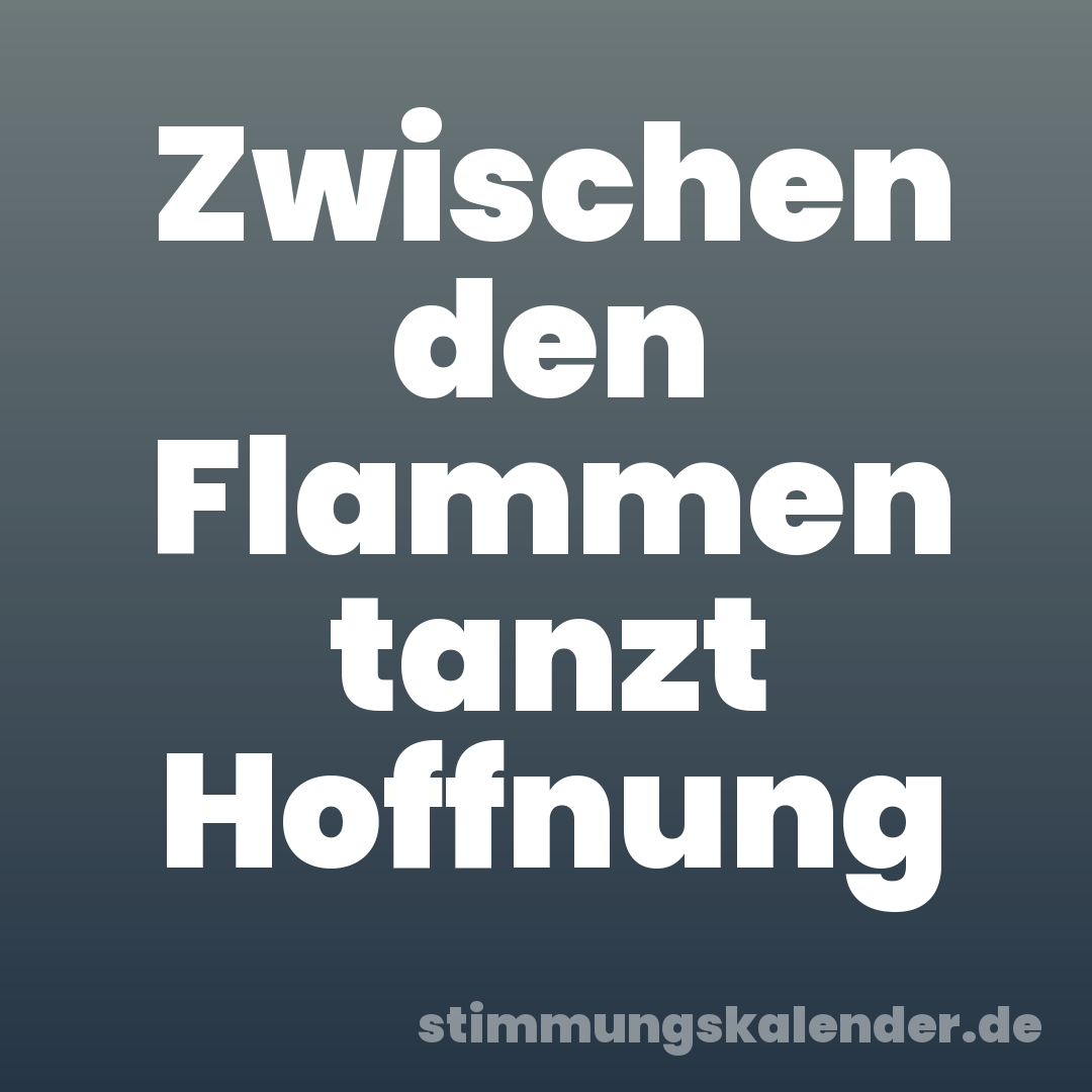 Zwischen den Flammen tanzt Hoffnung