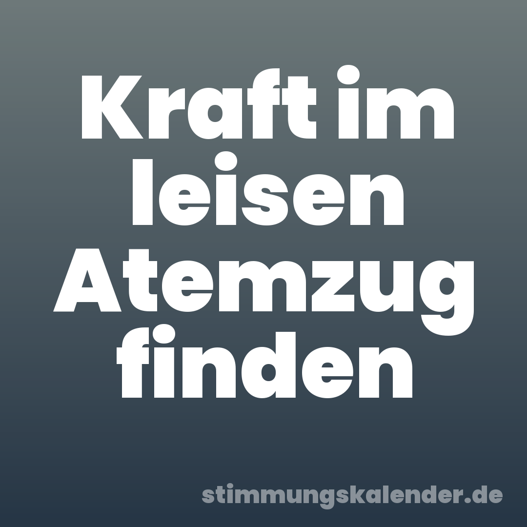 Kraft im leisen Atemzug finden