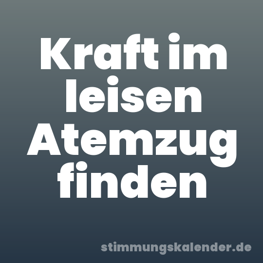 Kraft im leisen Atemzug finden