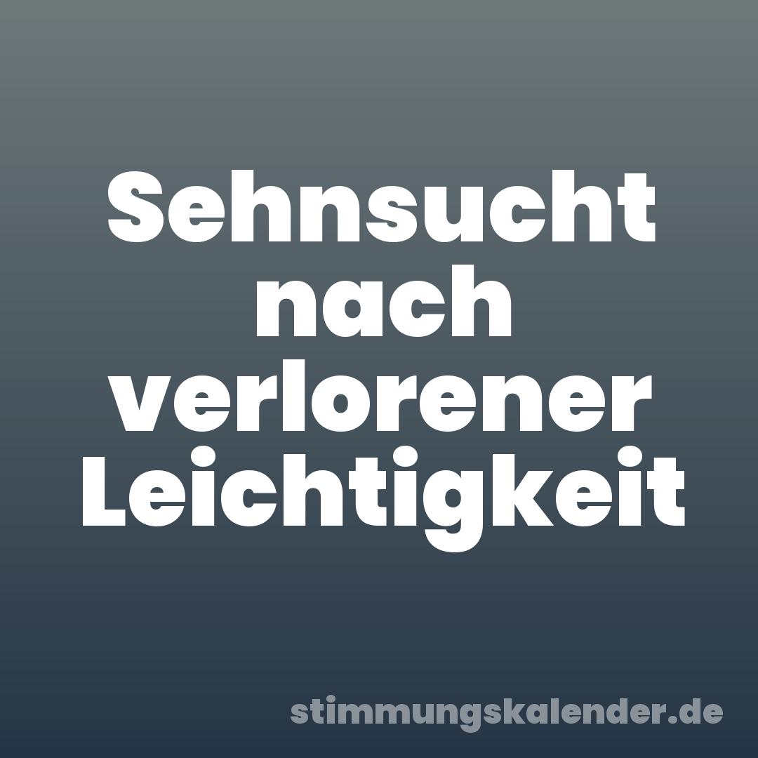 Sehnsucht nach verlorener Leichtigkeit