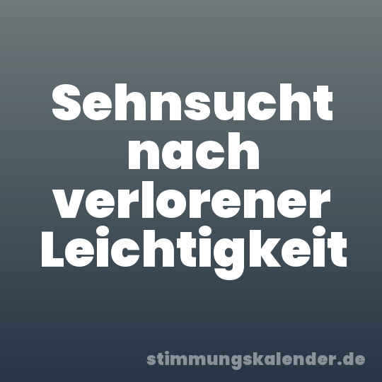 Sehnsucht nach verlorener Leichtigkeit