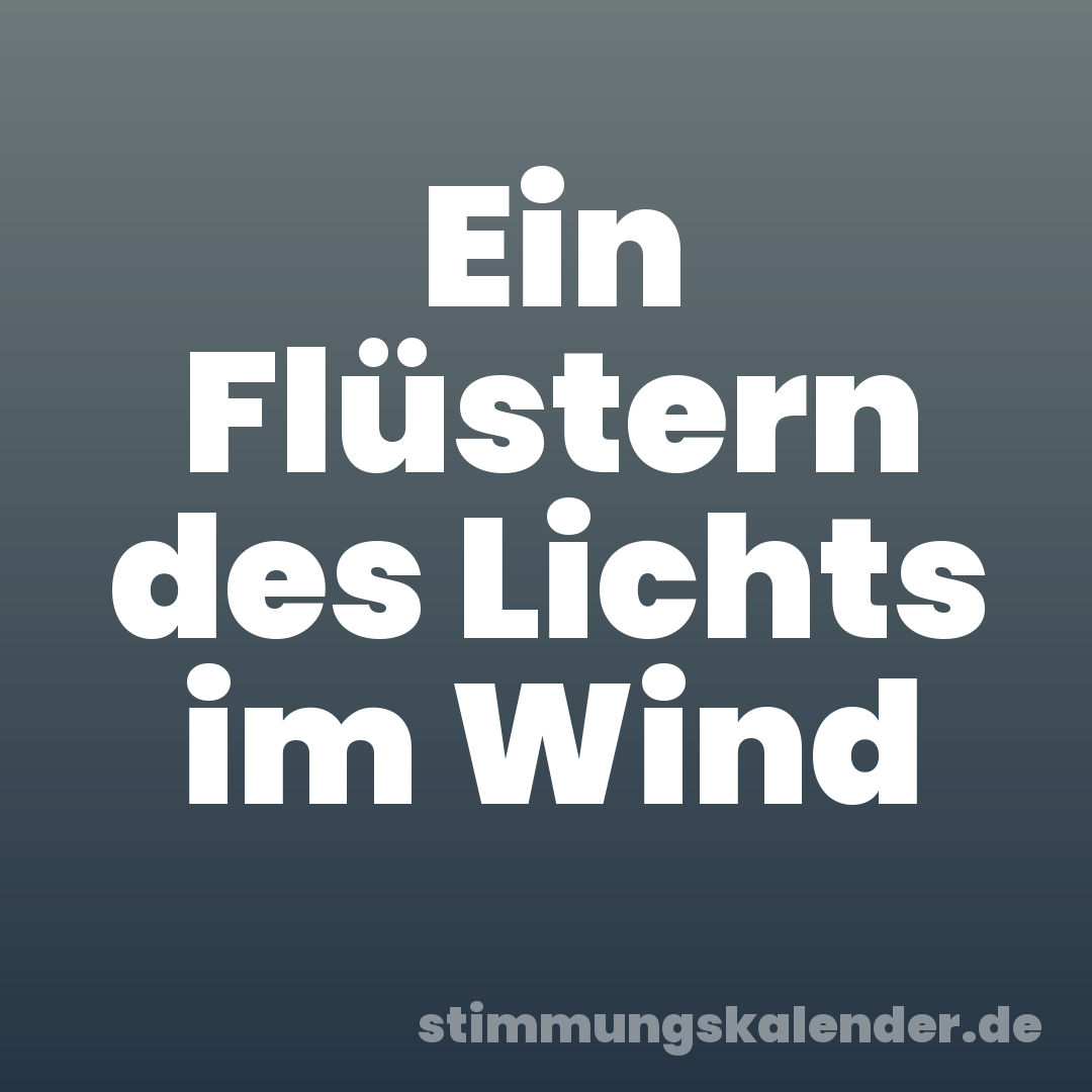 Ein Flüstern des Lichts im Wind
