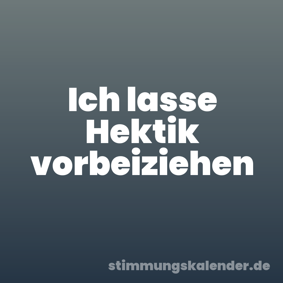 Ich lasse Hektik vorbeiziehen