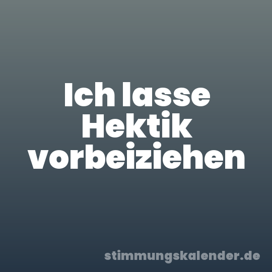 Ich lasse Hektik vorbeiziehen