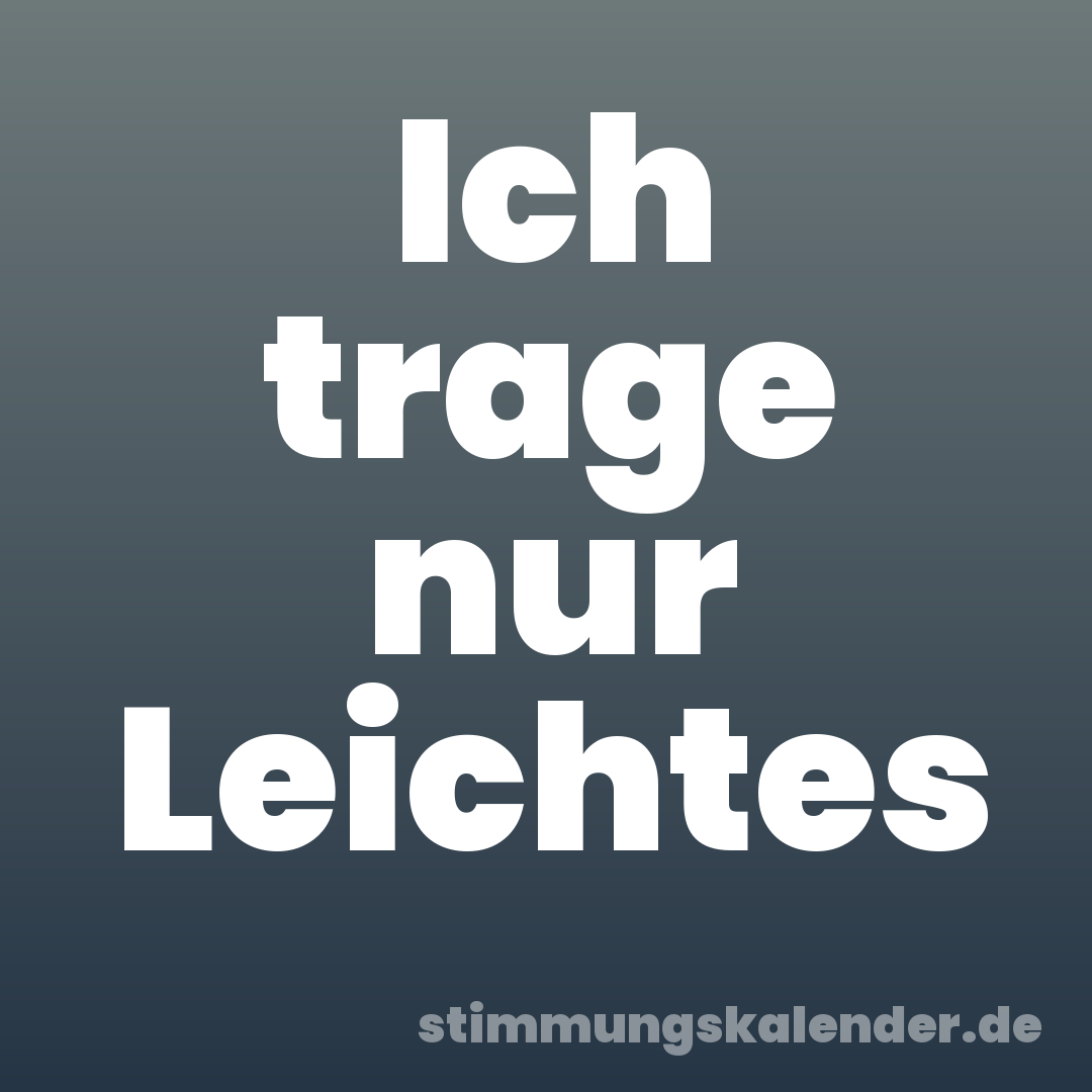 Ich trage nur Leichtes