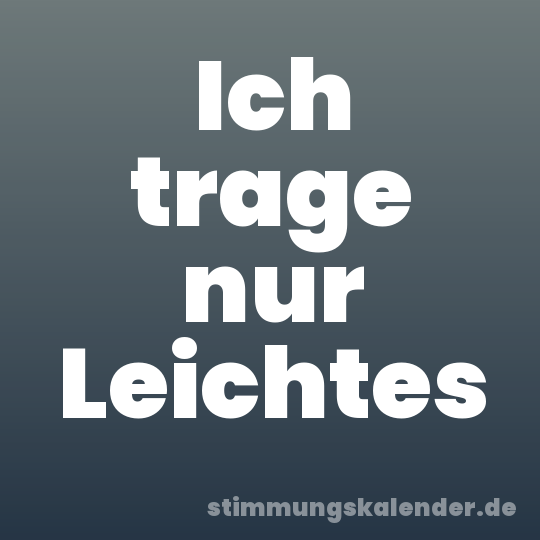 Ich trage nur Leichtes