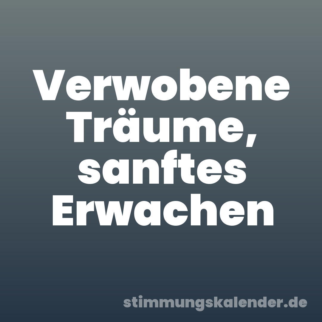 Verwobene Träume, sanftes Erwachen