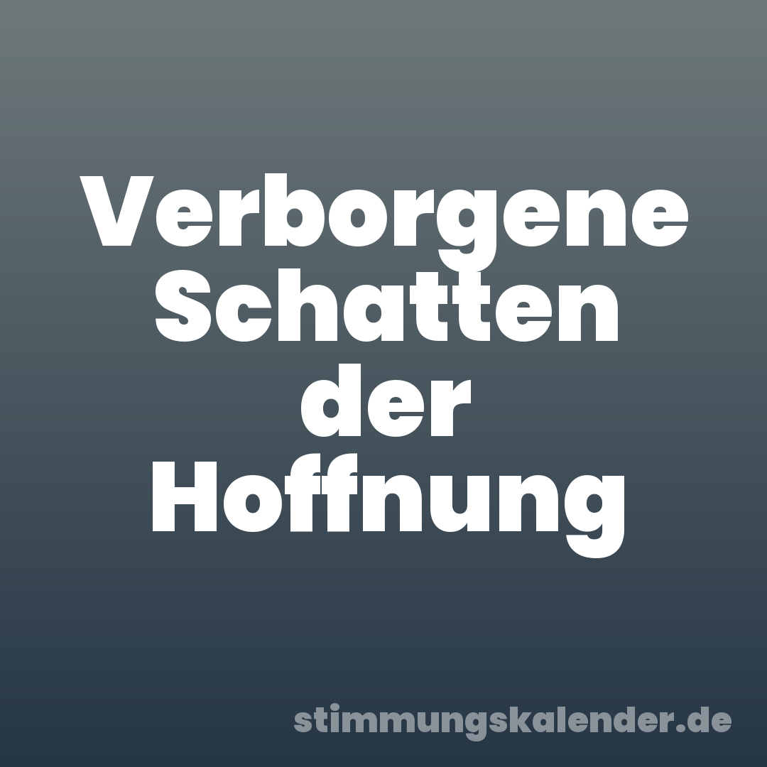 Verborgene Schatten der Hoffnung