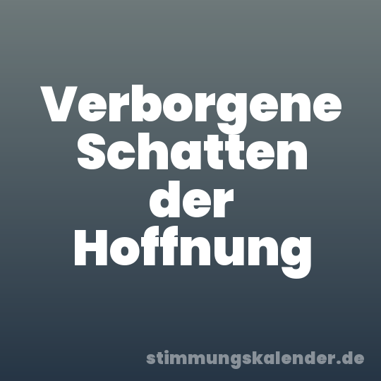 Verborgene Schatten der Hoffnung