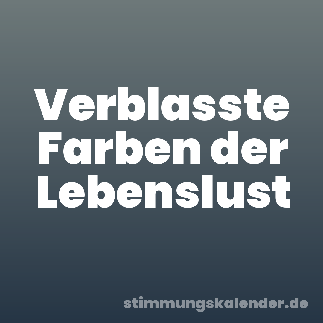 Verblasste Farben der Lebenslust