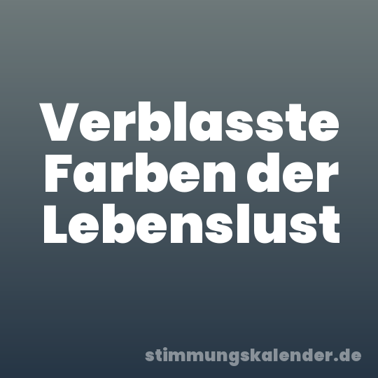 Verblasste Farben der Lebenslust