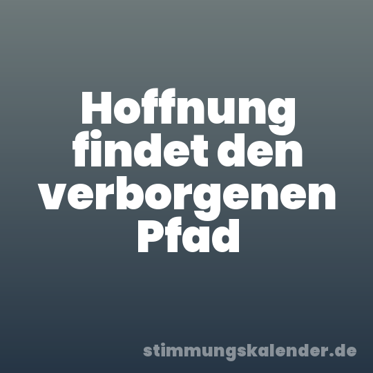 Hoffnung findet den verborgenen Pfad