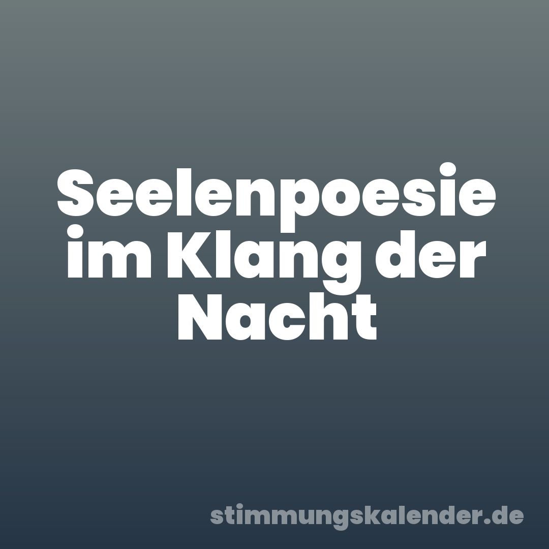 Seelenpoesie im Klang der Nacht