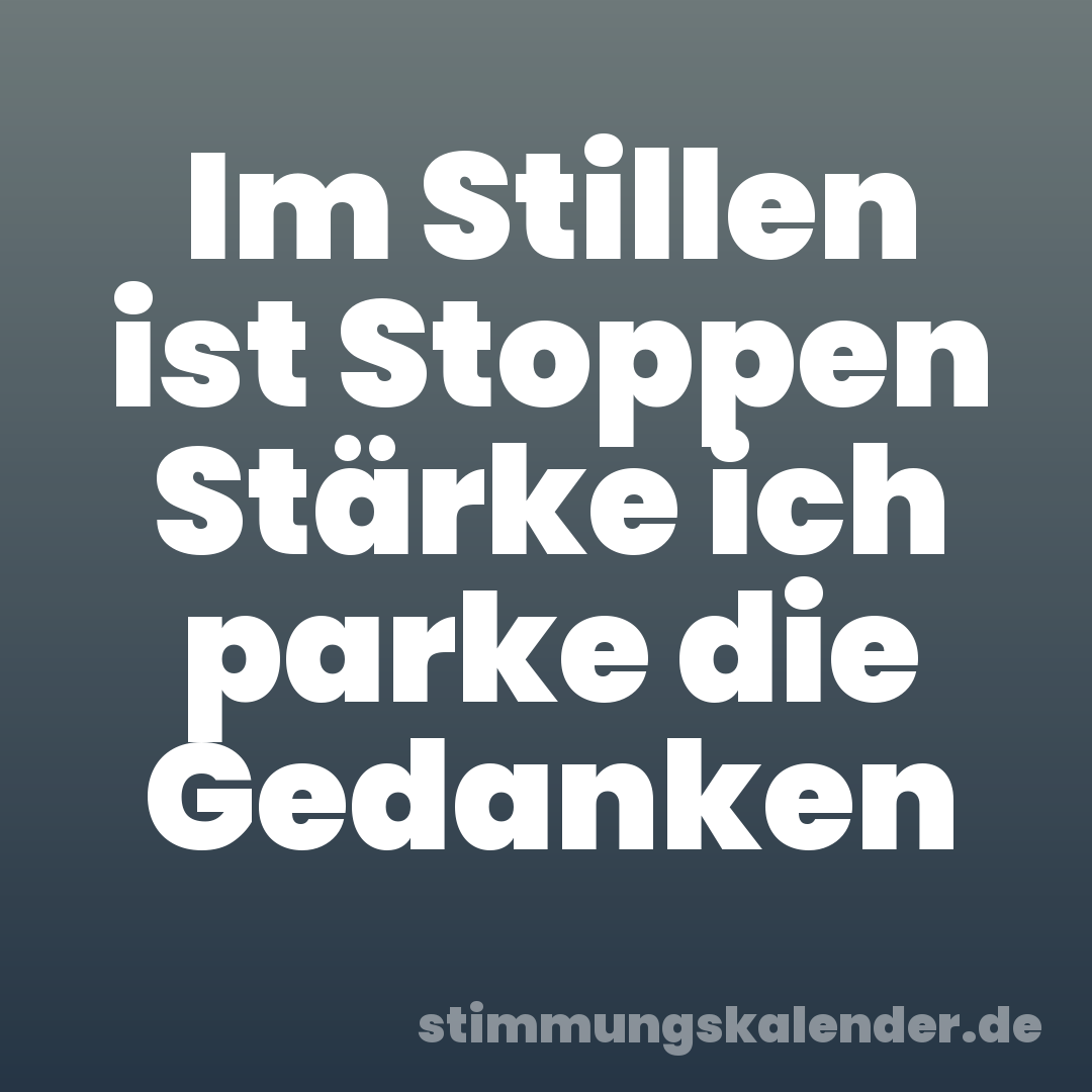 Im Stillen ist Stoppen Stärke ich parke die Gedanken