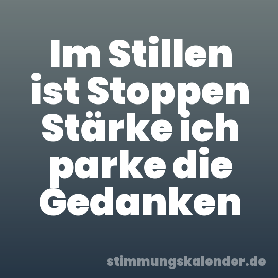 Im Stillen ist Stoppen Stärke ich parke die Gedanken