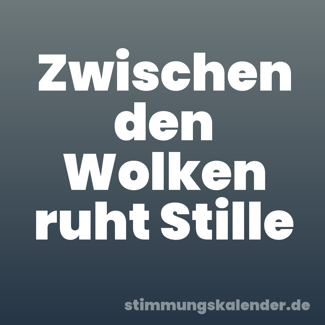 Zwischen den Wolken ruht Stille