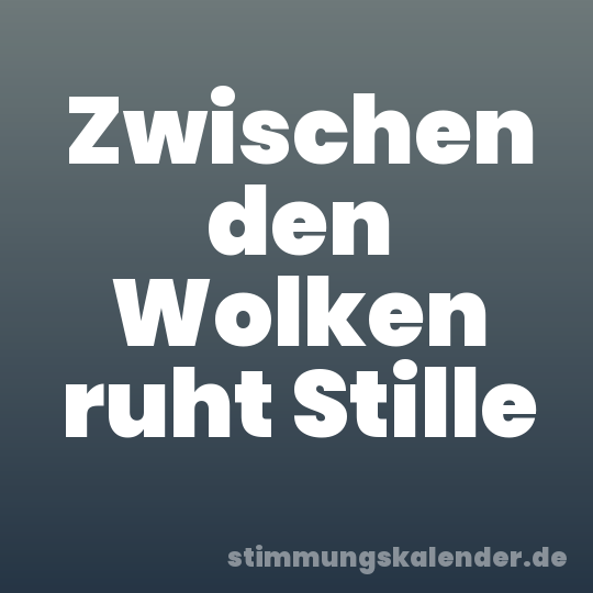 Zwischen den Wolken ruht Stille