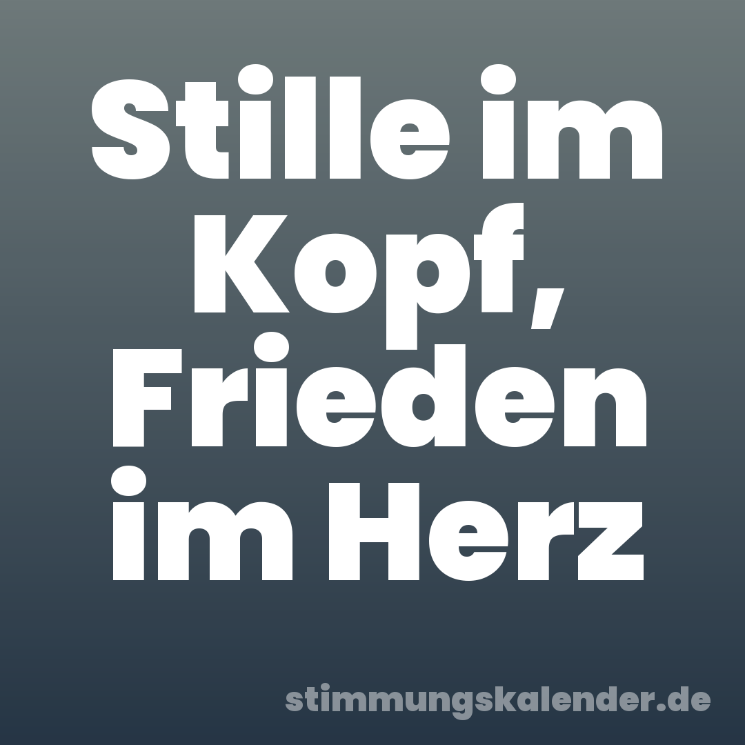 Stille im Kopf, Frieden im Herz