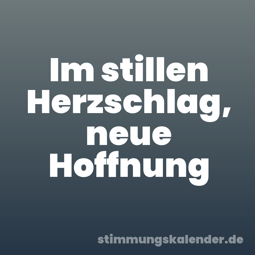 Im stillen Herzschlag, neue Hoffnung