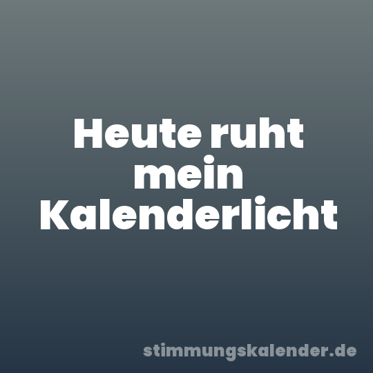 Heute ruht mein Kalenderlicht