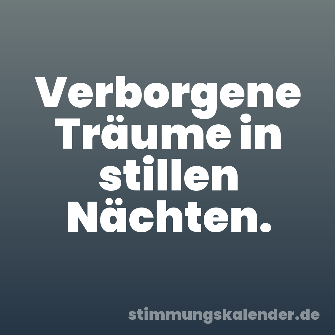 Verborgene Träume in stillen Nächten.