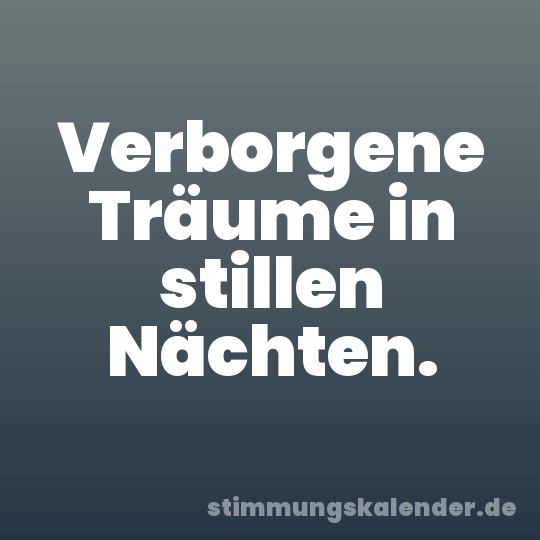 Verborgene Träume in stillen Nächten.