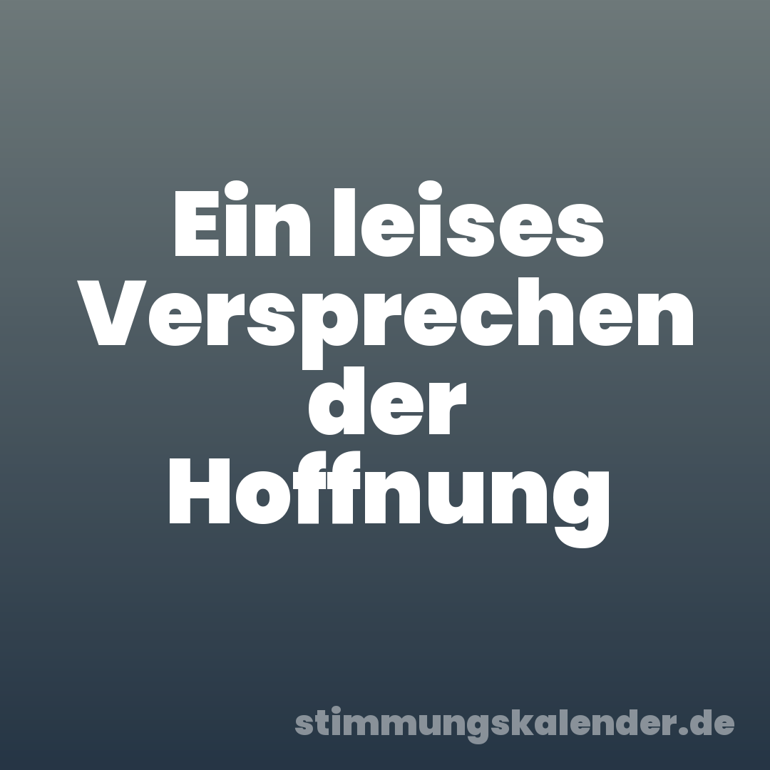 Ein leises Versprechen der Hoffnung