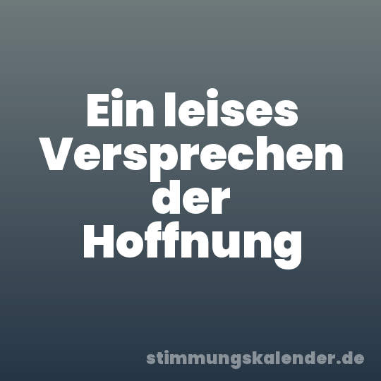 Ein leises Versprechen der Hoffnung