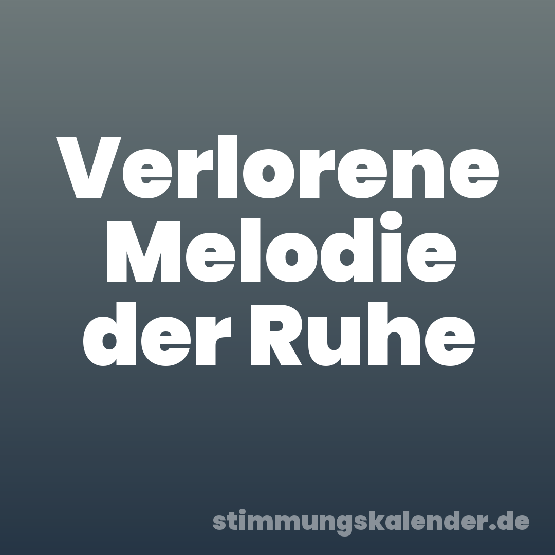 Verlorene Melodie der Ruhe