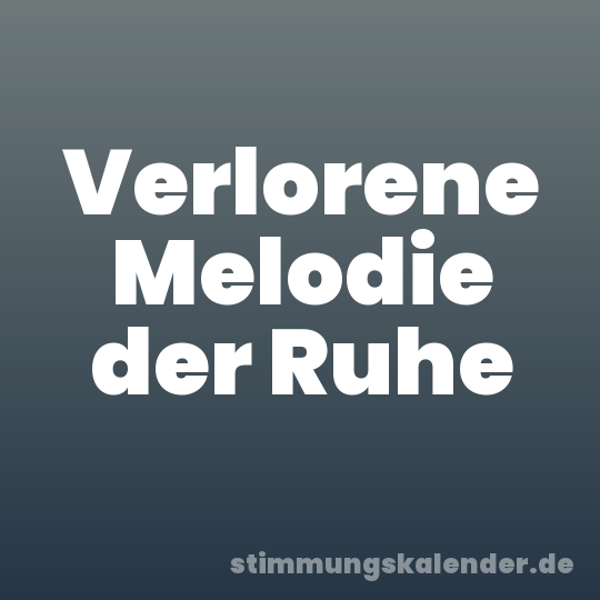 Verlorene Melodie der Ruhe