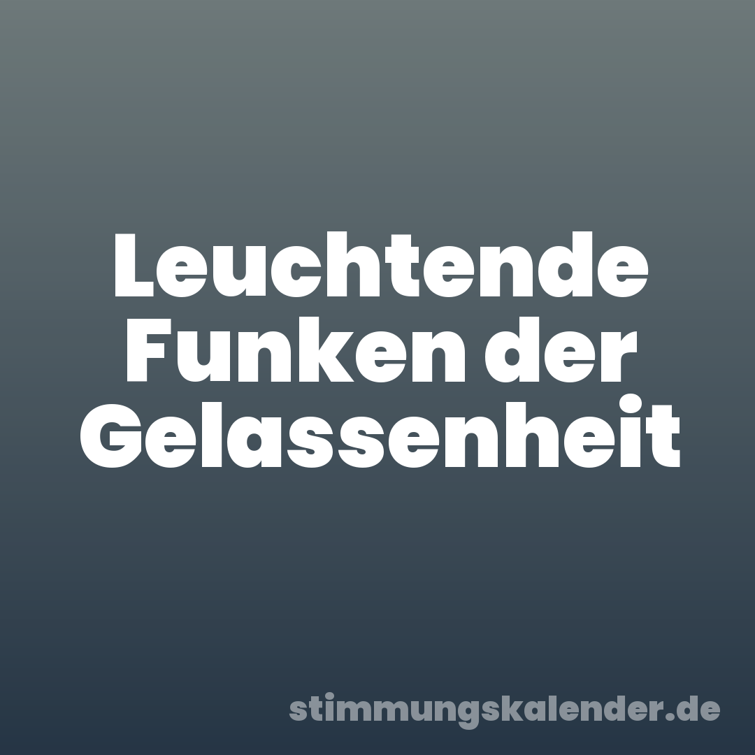 Leuchtende Funken der Gelassenheit