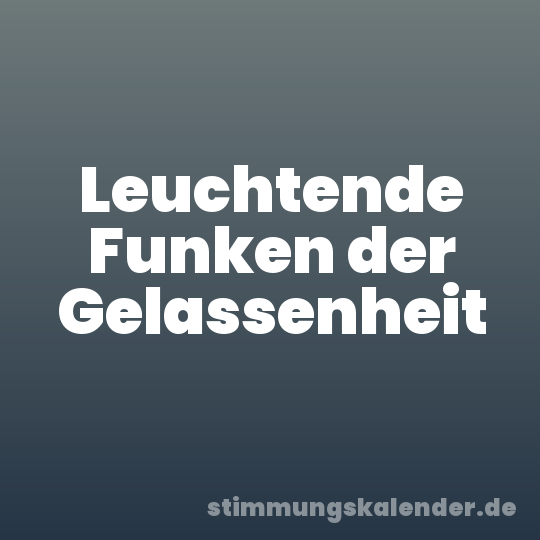 Leuchtende Funken der Gelassenheit