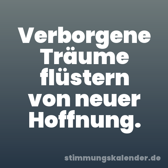 Verborgene Träume flüstern von neuer Hoffnung.