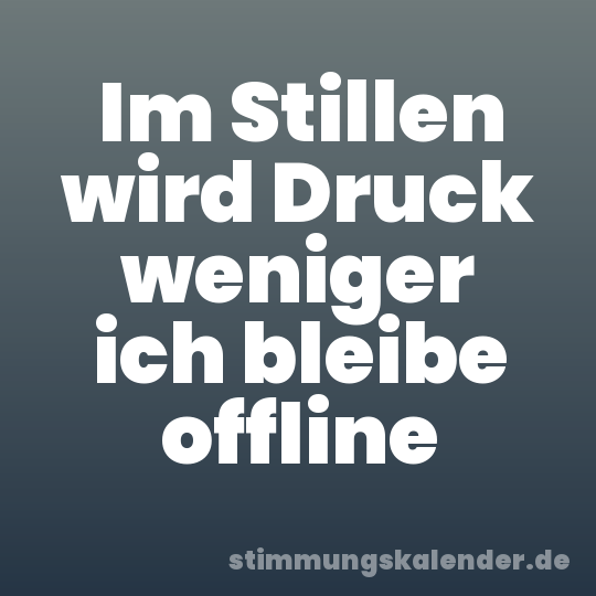 Im Stillen wird Druck weniger ich bleibe offline