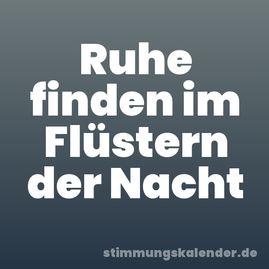 Ruhe finden im Flüstern der Nacht