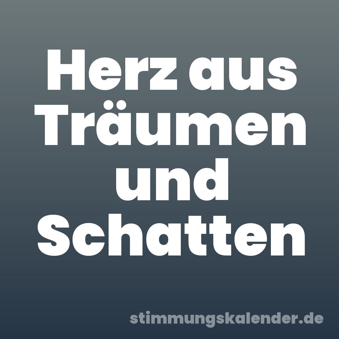 Herz aus Träumen und Schatten