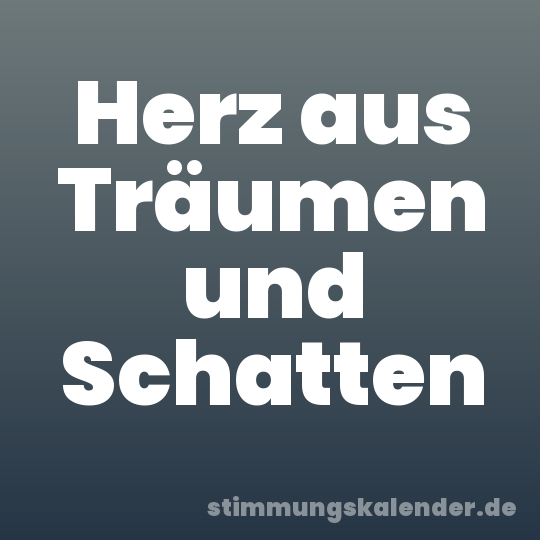 Herz aus Träumen und Schatten