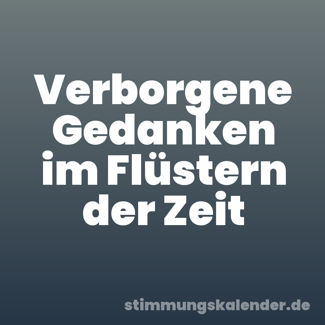 Verborgene Gedanken im Flüstern der Zeit