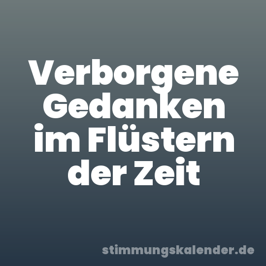 Verborgene Gedanken im Flüstern der Zeit