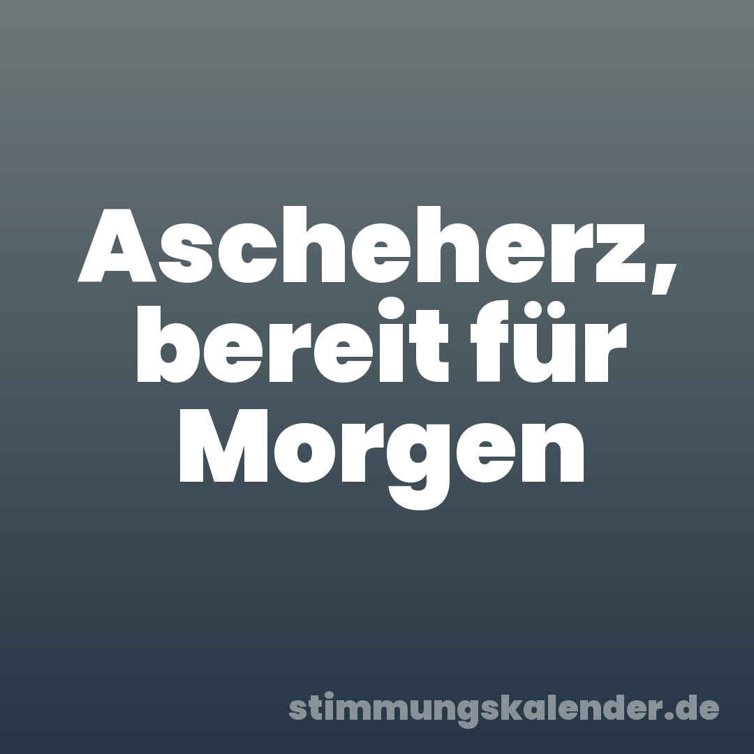 Ascheherz, bereit für Morgen