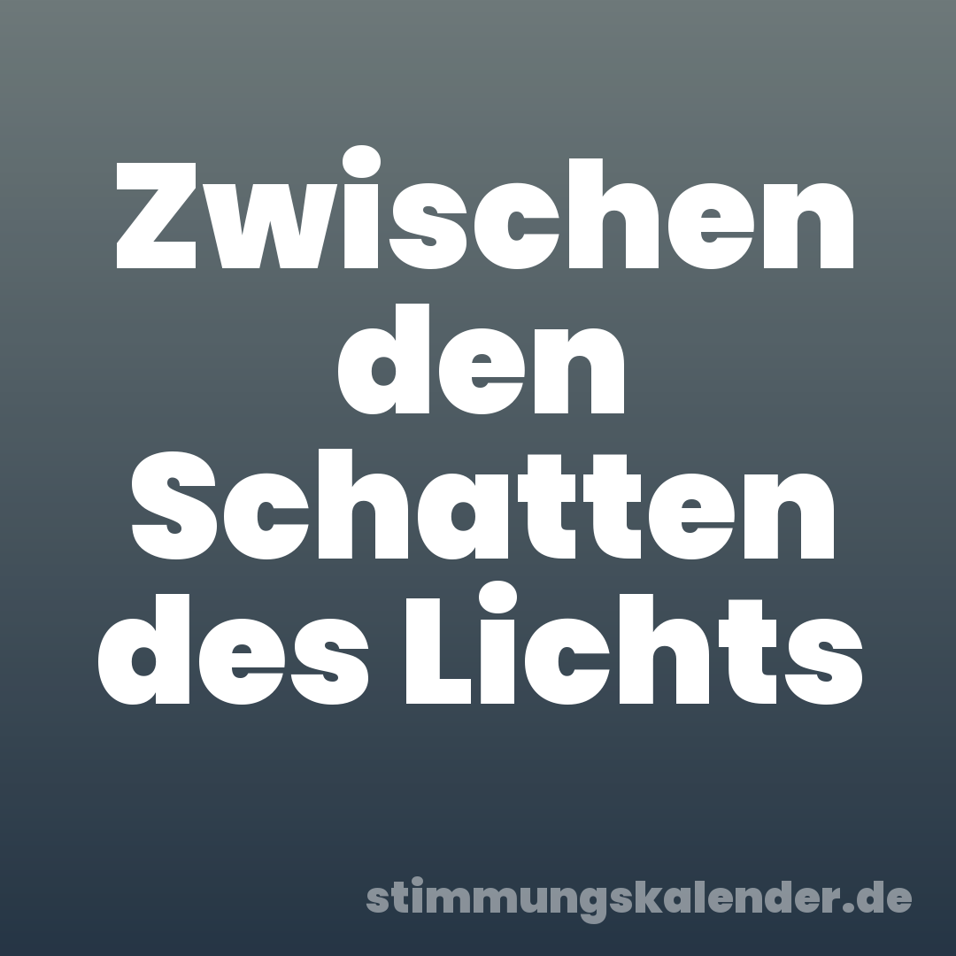 Zwischen den Schatten des Lichts