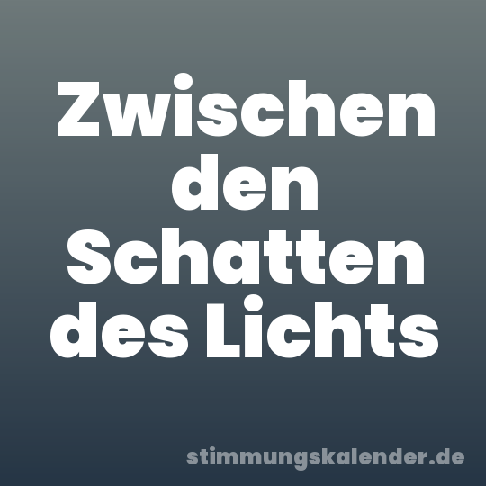 Zwischen den Schatten des Lichts