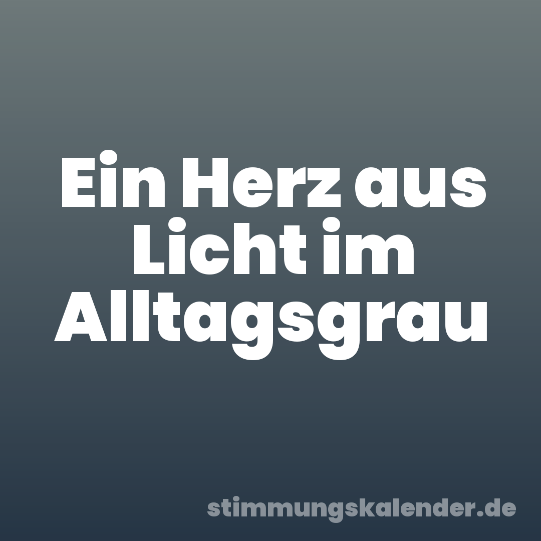 Ein Herz aus Licht im Alltagsgrau