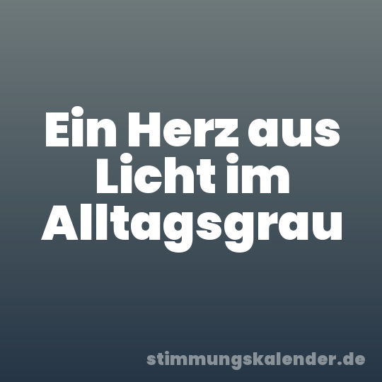 Ein Herz aus Licht im Alltagsgrau