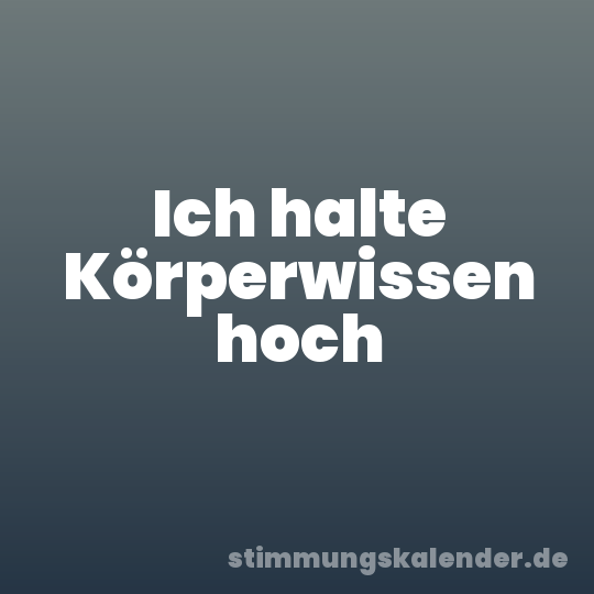 Ich halte Körperwissen hoch