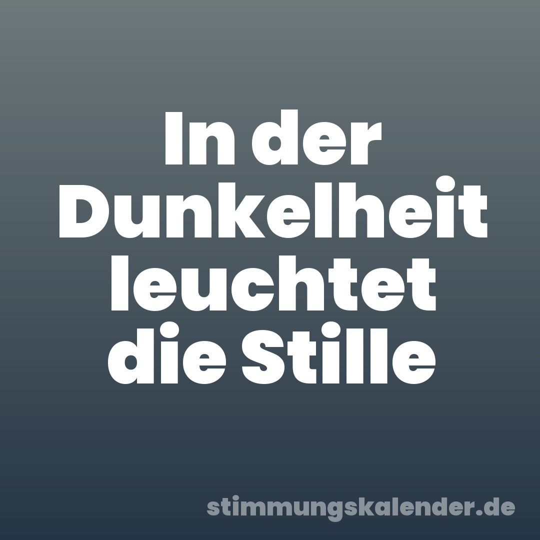 In der Dunkelheit leuchtet die Stille