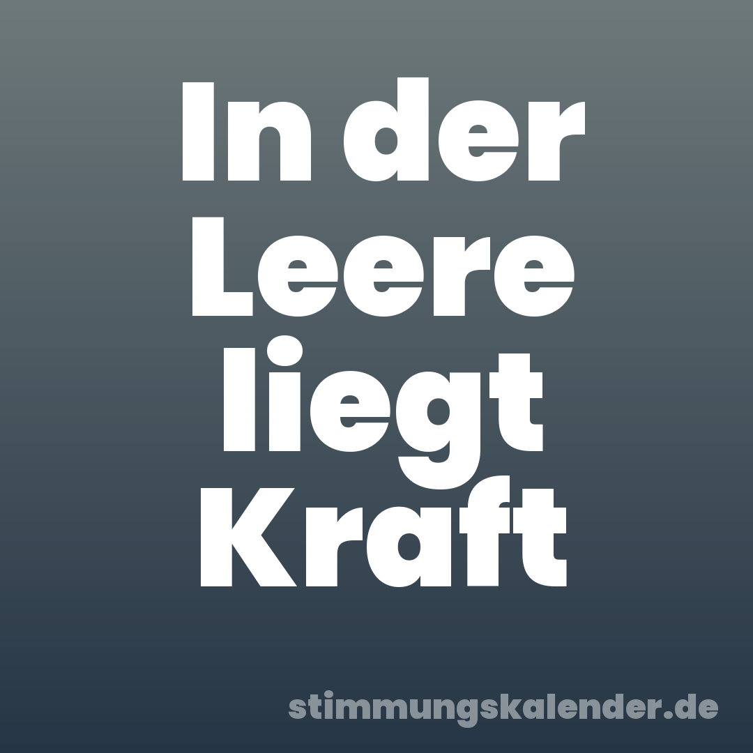 In der Leere liegt Kraft