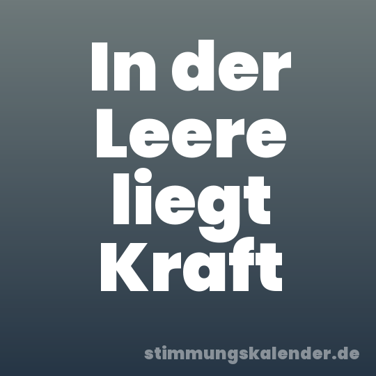 In der Leere liegt Kraft