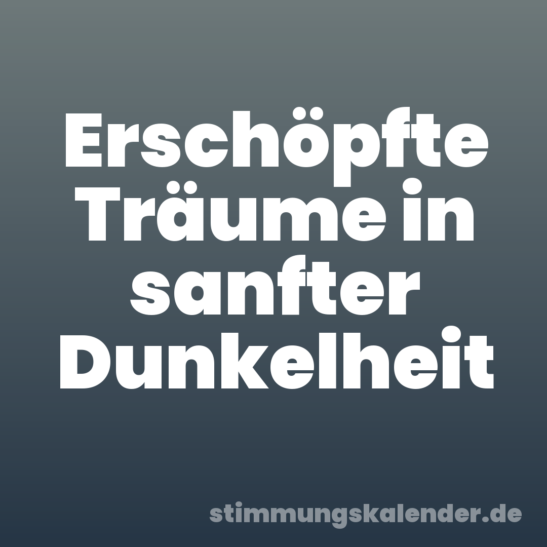 Erschöpfte Träume in sanfter Dunkelheit