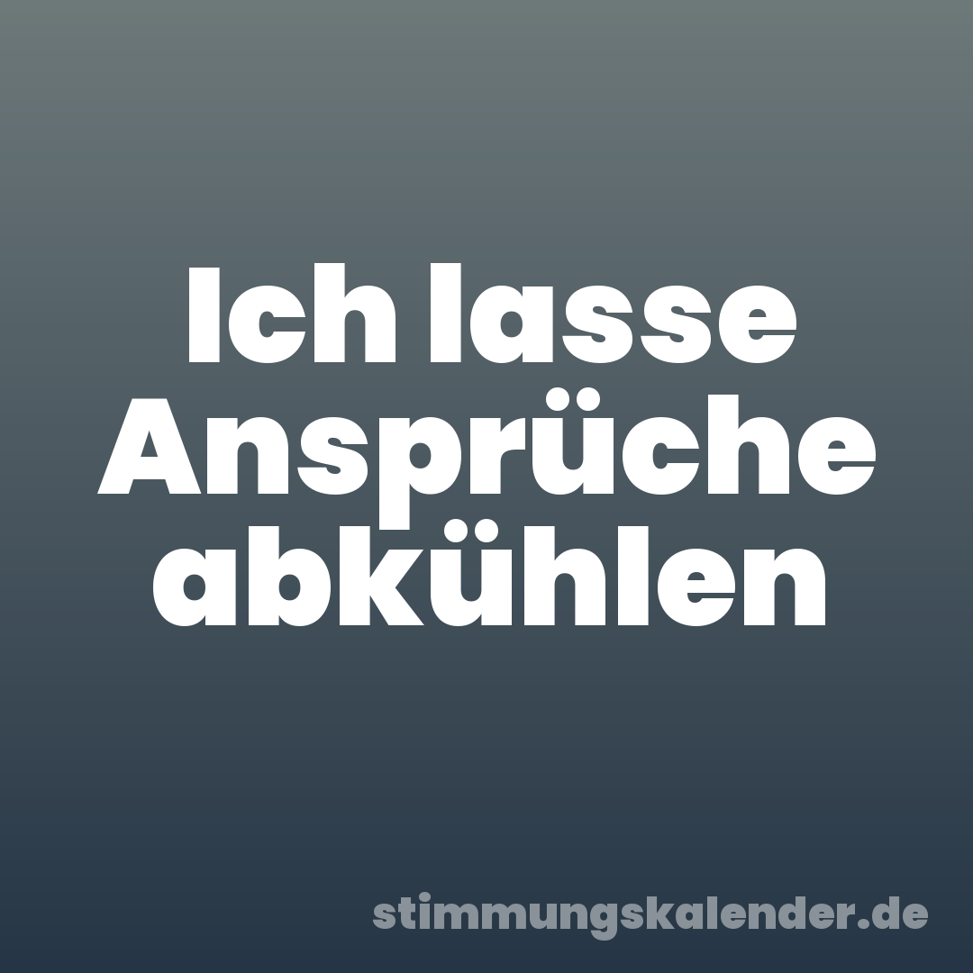 Ich lasse Ansprüche abkühlen